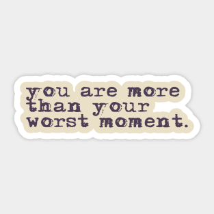 You are more than your worst moment. Sticker